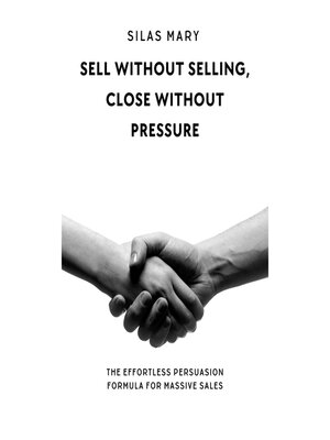 cover image of Sell Without Selling, Close Without Pressure